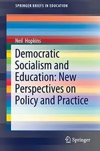 Democratic Socialism and Education: New Perspectives on Policy and Practice (SpringerBriefs in Education)