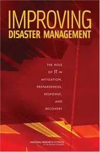 Improving Disaster Management: The Role of IT in Mitigation, Preparedness, Response, and Recovery