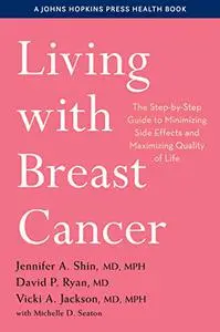 Living with Breast Cancer: The Step-by-Step Guide to Minimizing Side Effects and Maximizing Quality of Life