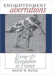 Enlightenment Aberrations: Error and Revolution in France