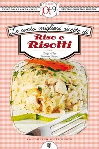 Tarentini Troiani Olga E Luigi - Le Cento Migliori Ricette Di Riso E Risotti