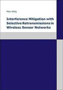 Interference Mitigation with Selective Retransmissions in Wireless Sensor Networks