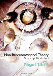 Non-Representational Theory: Space, Politics, Affect (Repost)