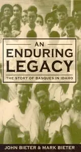 An Enduring Legacy : The Story of Basques in Idaho by Mark Bieter