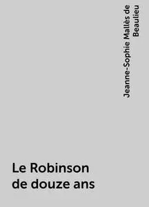 «Le Robinson de douze ans» by Jeanne-Sophie Mallès de Beaulieu