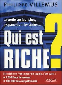 Qui est riche ? : La vérité sur les riches, les pauvres et les autres...