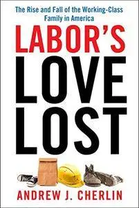 Labor's Love Lost: The Rise and Fall of the Working-Class Family in America