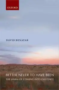 Better Never to Have Been: The Harm of Coming into Existence