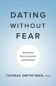 Dating Without Fear: Overcome Social Anxiety and Connect