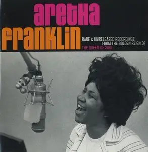 Aretha Franklin - Rare & Unreleased Recordings From The Golden Reign Of The Queen Of Soul (2007)