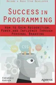 Success in Programming: How to Gain Recognition, Power, and Influence Through Personal Branding (Repost)