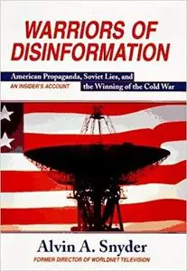 Warriors of Disinformation: How Lies, Videotape, and the USIA Won the Cold War