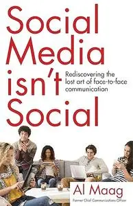 Social Media Isn't Social: Rediscovering the lost art of face-to-face communication