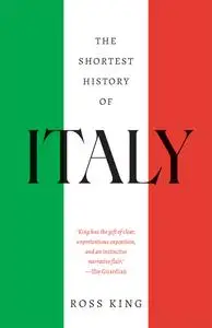The Shortest History of Italy: A Captivating Journey from the Roman Empire to the Renaissance to a Modern Republic
