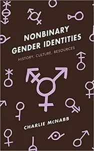 Nonbinary Gender Identities: History, Culture, Resources