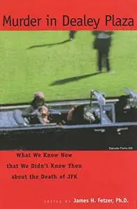 Murder in Dealey Plaza: What We Know Now that We Didn't Know Then