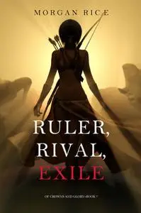 «Ruler, Rival, Exile» by Morgan Rice