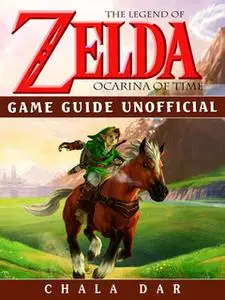 «Legend of Zelda Ocarina of Time Game Guide Unofficial» by Chala Dar