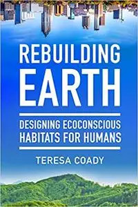 Rebuilding Earth: Designing Ecoconscious Habitats for Humans