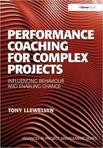 Performance Coaching for Complex Projects: Influencing Behaviour and Enabling Change