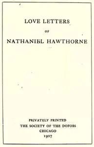 «Love Letters of Nathaniel Hawthorne. Volume 1 of 2» by Nathaniel Hawthorne
