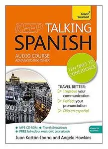Keep Talking Spanish Audio Course - Ten Days to Confidence: Advanced beginner’s guide to speaking and understanding with confid