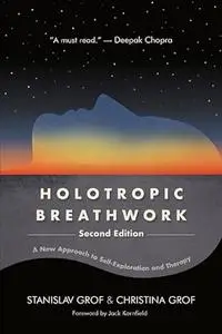 Holotropic Breathwork: A New Approach to Self-Exploration and Therapy, 2nd Edition