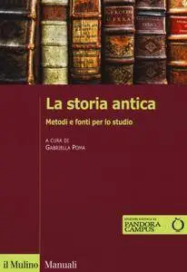 Gabriella Poma - La storia antica. Metodi e fonti per lo studio