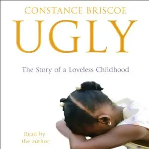 Ugly: The Story of a Loveless Childhood