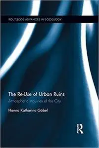 The Re-Use of Urban Ruins: Atmospheric Inquiries of the City (Repost)