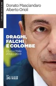 Donato Masciandaro, Alberto Ori - Draghi, falchi e colombe. L'euro e l'Italia 2011-2019