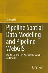 Pipeline Spatial Data Modeling and Pipeline WebGIS: Digital Oil and Gas Pipeline: Research and Practice (Repost)
