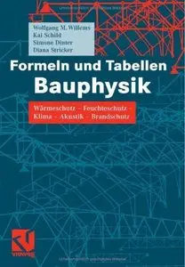 Formeln und Tabellen Bauphysik: Wärmeschutz - Feuchteschutz - Klima - Akustik - Brandschutz