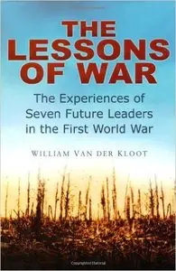 The Lessons of War: The Experiences of Seven Future Leaders in the First World War
