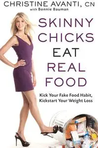 «Skinny Chicks Eat Real Food» by Christine Avanti
