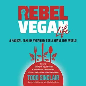 Rebel Vegan Life: A Radical Take on Veganism for a Brave New World