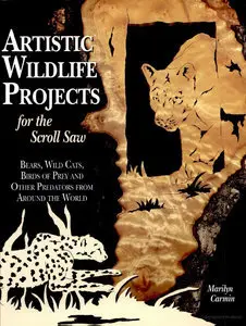 Artistic Wildlife Projects for the Scroll Saw: Bears, Wild Cats, Birds of Prey and Other Predators from Around the... (repost)