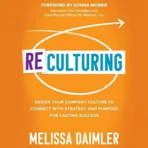 ReCulturing: Design Your Company Culture to Connect with Strategy and Purpose for Lasting Success [Audiobook]