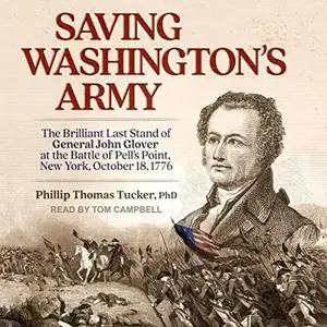 Saving Washington's Army: The Brilliant Last Stand of General John Glover at the Battle of Pell's Point, New York [Audiobook]