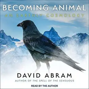 Becoming Animal: An Earthly Cosmology [Audiobook]