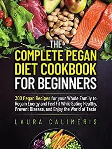 The Complete Pegan Diet Cookbook for Beginners