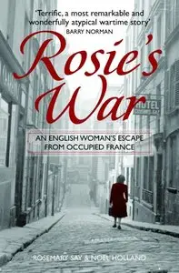 Rosie's War: An Englishwoman's Escape from Occupied France 