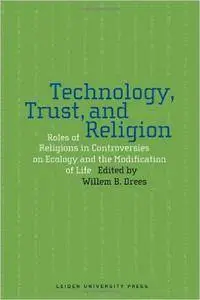 Technology, Trust, and Religion: Roles of Religions in Controversies over Ecology and the Modification of Life (AUP - Leiden Un