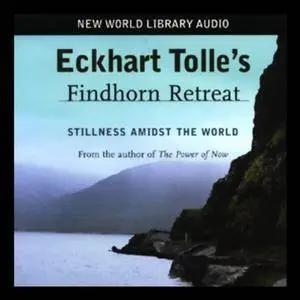 Eckhart Tolle's Findhorn Retreat [Audiobook]