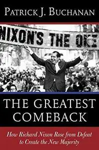 The Greatest Comeback: How Richard Nixon Rose from Defeat to Create the New Majority (Repost)