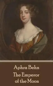 «The Emperor of the Moon» by Aphra Behn