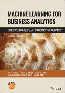 Machine Learning for Business Analytics: Concepts, Techniques and Applications with JMP Pro, 2nd Edition