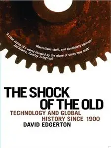 The Shock of the Old: Technology and Global History since 1900