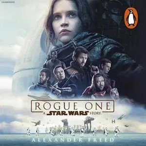 «Rogue One: A Star Wars Story» by Alexander Freed