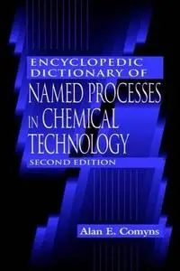 Encyclopedic Dictionary of Named Processes in Chemical Technology, Second Edition